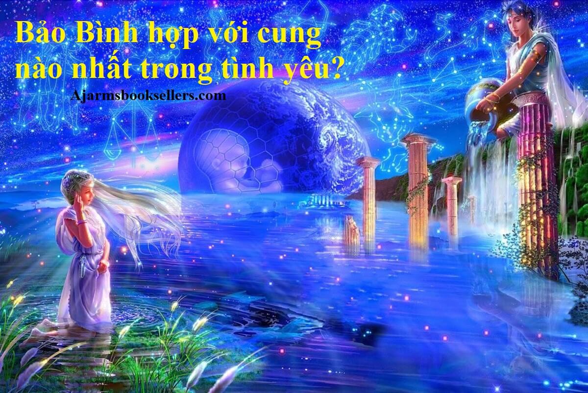 Bảo Bình hợp với cung nào nhất trong 12 cung hoàng đạo