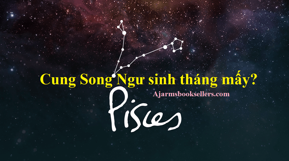 Cung Song Ngư là tháng mấy? Tính cách, tình yêu và sự nghiệp