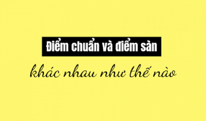 Điểm sàn và điểm chuẩn có khác nhau không?