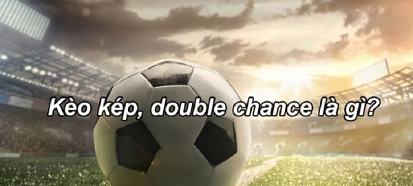 Bạn biết được gì về kèo cá cược Double Chance?