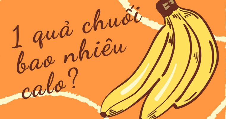 1 quả chuối bao nhiêu calo? Thành phần dinh dưỡng của quả chuối