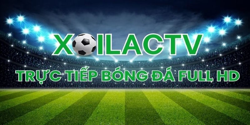 Xoilac TV – Địa chỉ trực tiếp bóng đá đỉnh cao nhất mọi thời đại