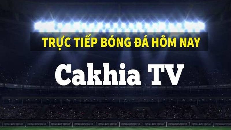 CakhiaTV – Website trực tiếp bóng đá miễn phí, mượt và đáng tin nhất 2025