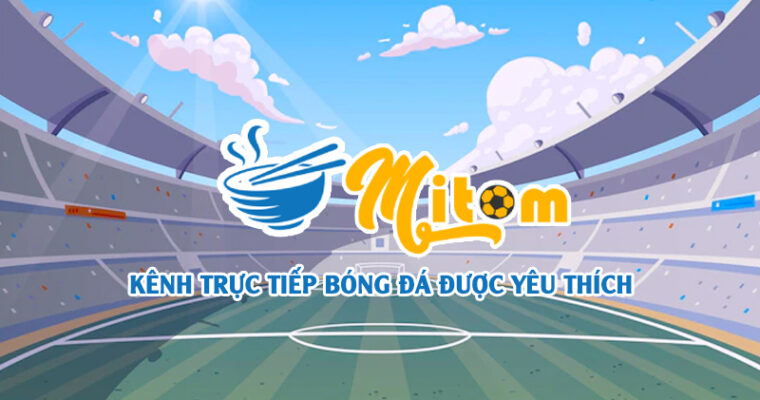 Tỷ lệ kèo cập nhật nhanh, chuẩn quốc tế – Mitom TV có thực sự đáng tin?