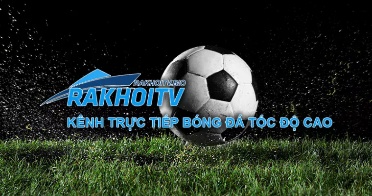 Lịch thi đấu cập nhật từng phút cùng Rakhoi TV – Giải pháp hoàn hảo cho tín đồ bóng đá bận rộn