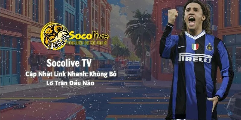 SocoliveTV – Trải nghiệm xem bóng đá trực tiếp miễn phí, chất lượng cao